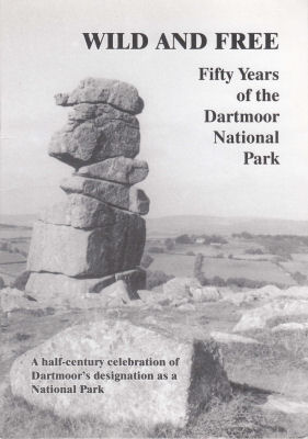 Wild and Free - Fifty Years of the Dartmoor National Park. DPA Publication No. 14