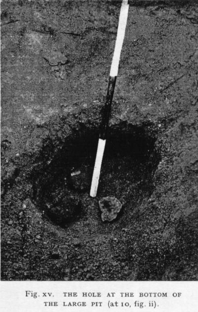 Fig 15: The Hole at the bottom of the large pit (at 10, fig. ii).